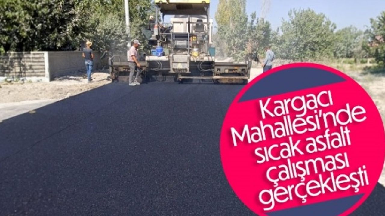 KARGACININ DA YOLLARI SICAK ASFATL YAPILDI