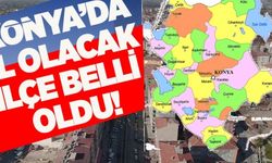 Konya’da il olacak ilçe EREĞLİ